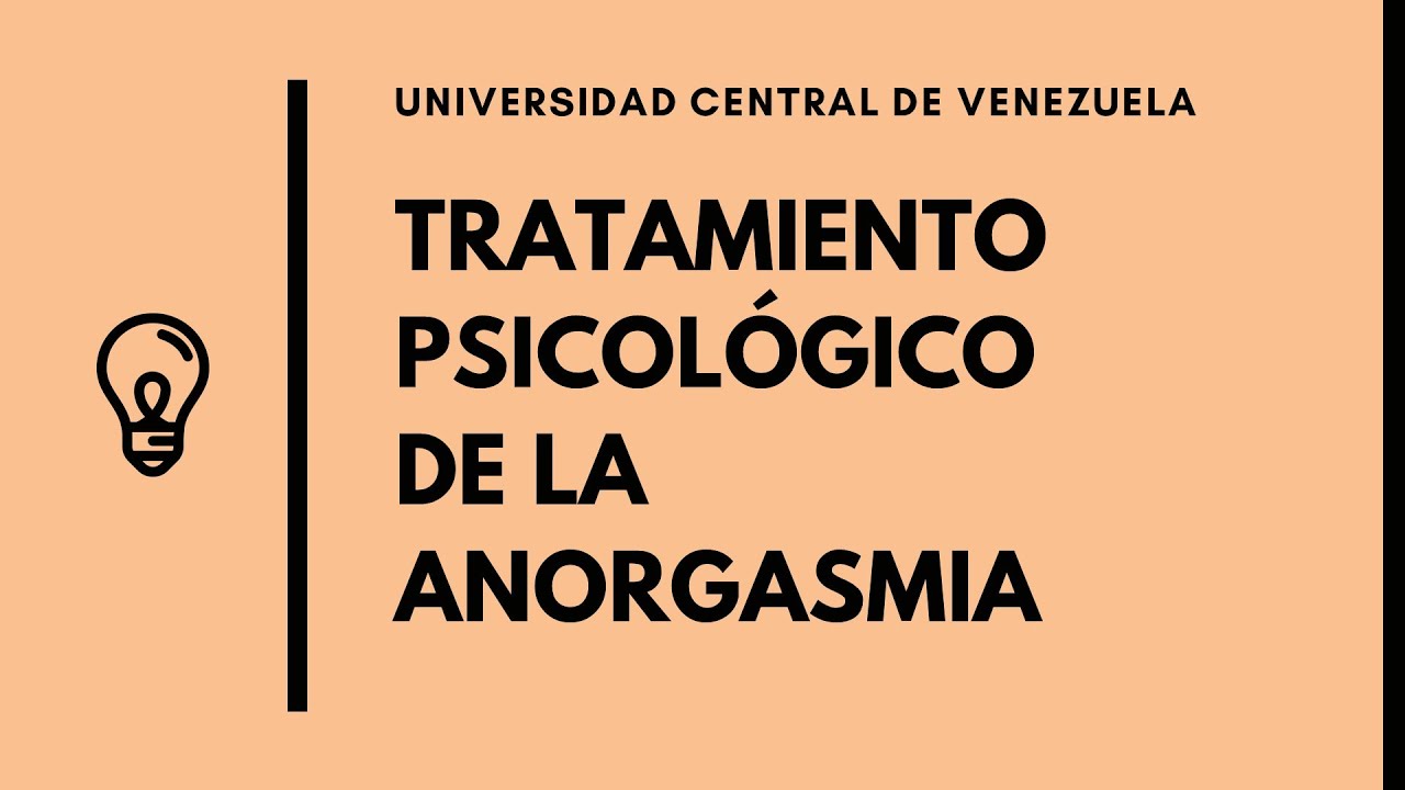 Tratamiento Psicológico de la Anorgasmia - Psicología Clínica de Adultos, UCV.