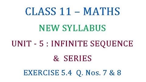 Class 11 Maths Unit 5 : Exercise 5.4  Q. Nos. 7 & 8