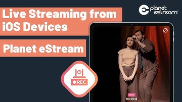 Live Streaming from iOS Devices | Planet eStream