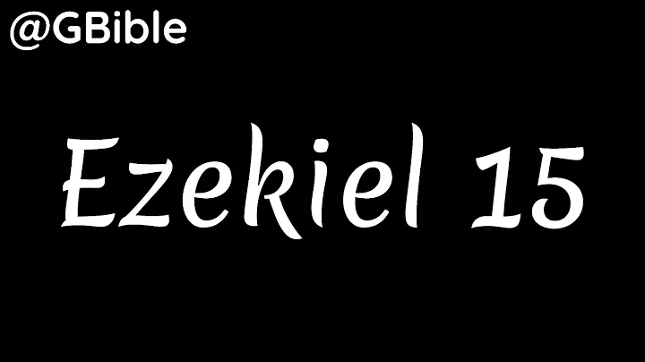 Bible EZEKIEL 15: Jerusalem, a Useless Vine (ESV) | @Bible7