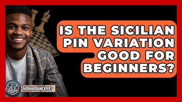 Is The Sicilian Pin Variation Good For Beginners? - The Board Game Xpert