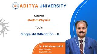 Lecture - 7 | Single slit Diffraction - II | Dr.P.S.V.Shanmukhi | Aditya University - Surampalem