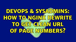 DevOps & SysAdmins: How to Nginx rewrite to get clean url of page numbers? (2 Solutions!!)