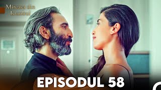 Mireasa Din Istanbul Episodul 58