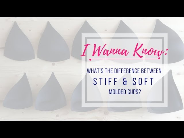 What's the Difference between a Stiff and Soft Molded Bra Cup