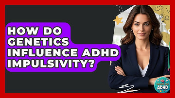 How Do Genetics Influence ADHD Impulsivity? - Managing Your ADHD