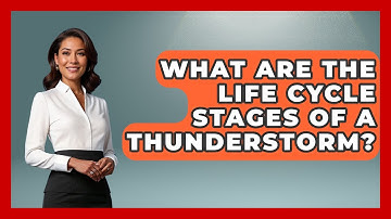What Are The Life Cycle Stages Of A Thunderstorm? - Weather Watchdog