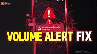 How to fix  Volume lowered to safer level notification  on Pixel phone