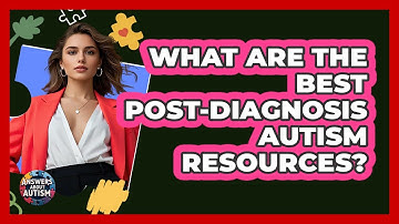What Are The Best Post-diagnosis Autism Resources? - Answers About Autism