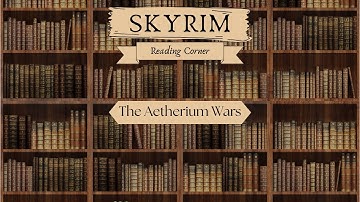 Skyrim Reading Corner |NO AI| Part 1| The Aetherium Wars