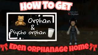 How To Get Orphan and Psycho Orphan in EDEN ORPHANAGE HOME!! (Easy!)