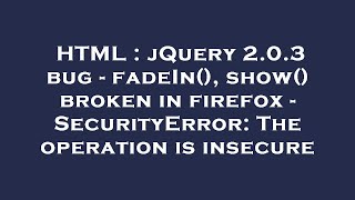 HTML : jQuery 2.0.3 bug - fadeIn(), show() broken in firefox - SecurityError: The operation is insec