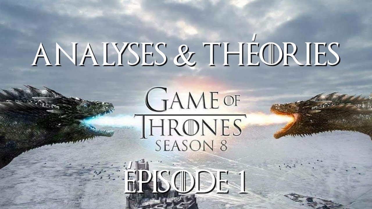 Game Of Thrones : Analyses &amp; Théories ÉPISODE 1 SAISON 8 - YouTube