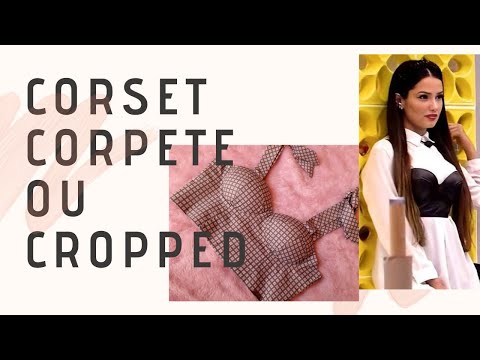 Como fazer o Corpete da Juliette - cropped - corset