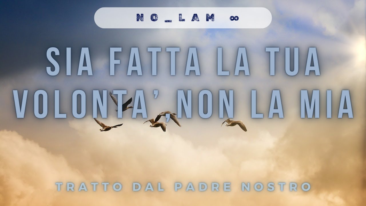 Sia Fatta la tua Volontà, non la mia ( Mantra) - NO_LAM ∞ - YouTube