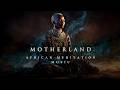 MOTHERLAND Deep Emotional African Meditation Music Mystical Ambient Music Inspired By Africa mp3
