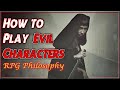 How to Play Evil Characters - RPG Philosophy