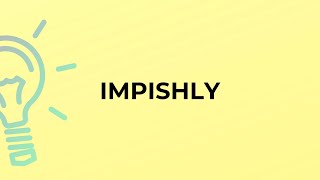 What is the meaning of the word IMPISHLY?