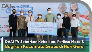 DAAI TV Sebarkan Kebaikan, Periksa Mata dan Bagikan Kacamata Gratis di Hari Guru Nasional