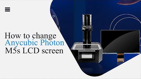 How to replace Anycubic Photon M5s Screen.