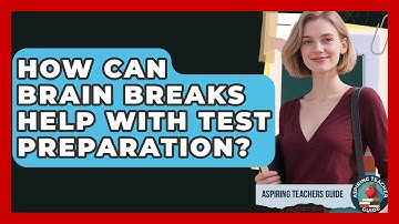 How Can Brain Breaks Help With Test Preparation? - Aspiring Teacher Guide