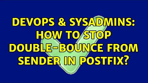 DevOps & SysAdmins: How to stop double-bounce FROM sender in postfix?