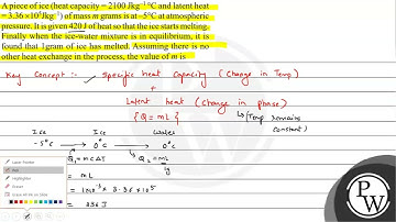 A piece of ice (heat capacity \( =2100 \mathrm{Jkg}^{-1}{ }^{\circ} \mathrm{C} \) and latent hea...