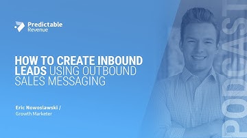 Generating Inbound Leads With Outbound Sales Messaging | Predictable Revenue Podcast