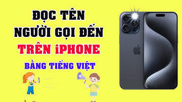 Đọc tên người gọi đến trên iphone bằng tiếng việt