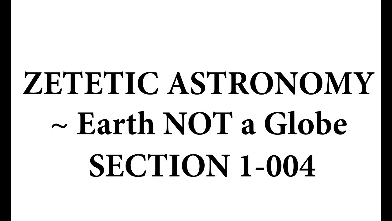Zetetic Astronomy ~ Earth NOT a Globe (Video 1-004-A| Section 1 *Continued*)