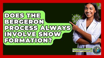 Does The Bergeron Process Always Involve Snow Formation? - Earth Science Answers