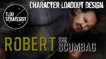 Character Loadout Design: Robert, The Scumbag | The Last of Us Online Multiplayer