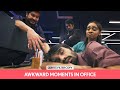 FilterCopy | Awkward Moments In The Office Ft. Anant, Mithil, Nitya &amp; Karthik Krishnan