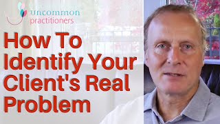 3 Psychotherapy Techniques That Identify Your Client's Real Problem