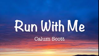 Run with me  Calum Scott (lyrics)