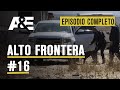 EPISODIO COM,PLETO - ALTO FRONTERA - #6