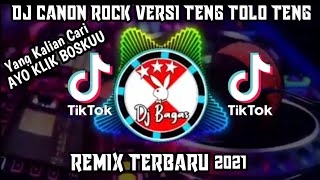 DJ CANON ROCK VERSI TENG TOLO TENG VIRAL TIKTOK REMIX TERBARU 2021