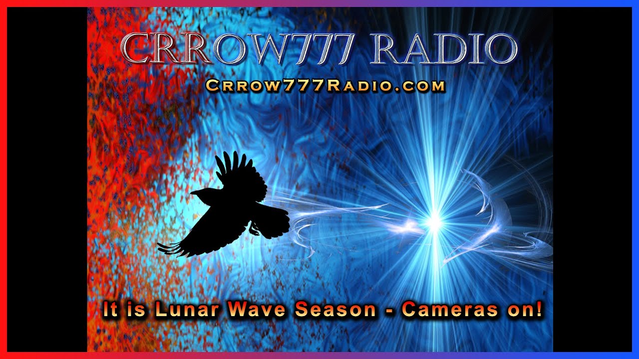 Crrow777Radio.com Podcast Live, Lunar Wave Season, Cameras On