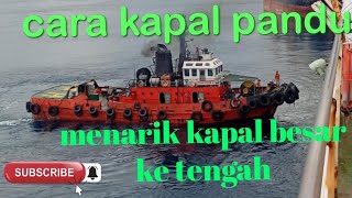 Cara Kapal Pandu Narik Kapal Besar Ke Tengah