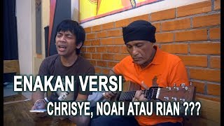 BAWAIN SENDIRI LAGI BAGUSAN VERSI CHRISYE NOAH ATAU RIAN ??