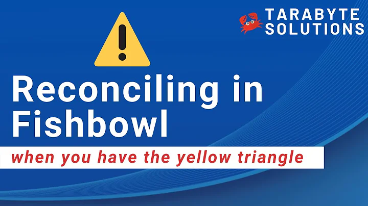 Reconciling in Fishbowl when you have the yellow triangle