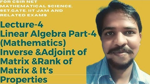 Linear Algebra Lecture -4 Inverse & Adjoint &Rank of Matrix for Net,Jrf,Set,Gate,Iit jam