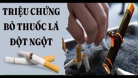 CÁC TRIỆU CHỨNG KHI BỎ THUỐC LÁ,THUỐC LÀO ĐỘT NGỘT