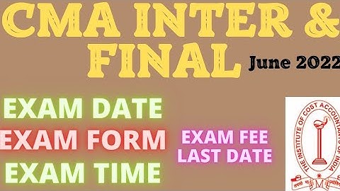 Cma inter & Final exam dates for July 2022 exams| CMA exam form last date|Cma online exams