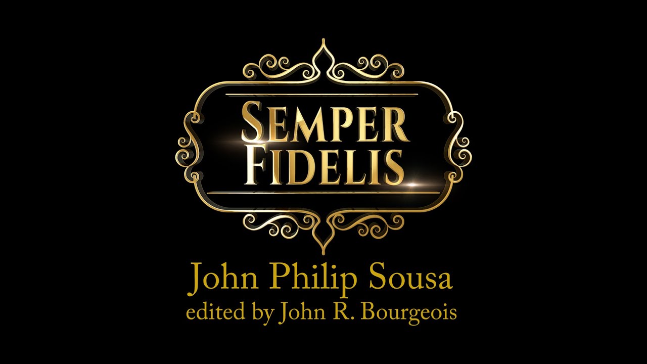 Semper Fidelis - John Philip Sousa, edited by John R. Bourgeois Semper Fidelis - John Philip Sousa, edited by John R. Bourgeois
