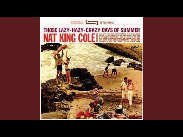 Nat King Cole - Those Lazy, Hazy, Crazy Days