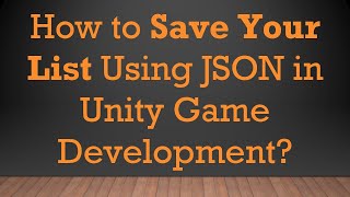 How to Save Your List Using JSON in Unity Game Development?