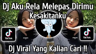 DJ AKU RELA MELEPAS DIRIMU DJ KESAKITANKU VIRAL TIKTOK TERBARU YANG KALIAN CARI !! 
