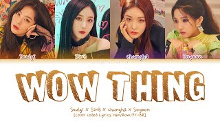 Video thumbnail of "SEULGI  X SINB X CHUNGHA X SOYEON - Wow Thing [Color Coded Lyrics Han/Rom/PT-BR]"