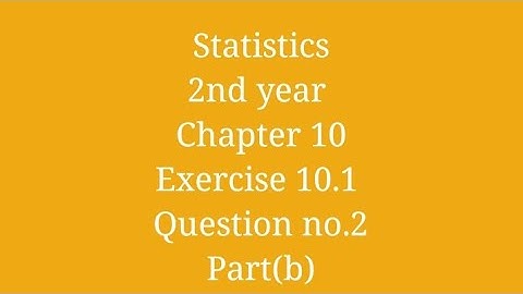 Statistics(2nd Year ) chapter 1 | Exercise 10.1 Question no.2 part (b) Step by Step